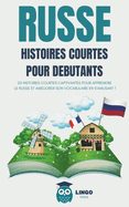 RUSSE Histoires courtes pour Dbutants: 20 histoires courtes captivantes pour apprendre le Russe et amliorer son vocabulaire en s'amusant ! (livre bilingue)