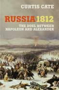 Russia 1812: The Duel Between Napoleon and Alexander - Cate, Curtis