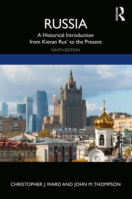 Russia: A Historical Introduction from Kievan Rus' to the Present - Ward, Christopher J, and Thompson, John M