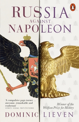 Russia Against Napoleon: The Battle for Europe, 1807 to 1814 - Lieven, Dominic