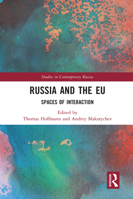 Russia and the EU: Spaces of Interaction - Hoffmann, Thomas (Editor), and Makarychev, Andrey (Editor)