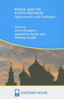 Russia and the Kyoto Protocol: Opportunities and Challenges - Korppoo, Anna (Editor), and Karas, Jacqueline (Editor), and Grubb, Michael (Editor)