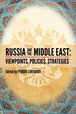 Russia and the Middle East: Viewpoints, Policies, Strategies - Lukyanov, Fyodor Aleksandrovich (Editor)