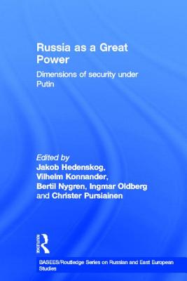 Russia as a Great Power: Dimensions of Security Under Putin - Hedenskog, Jakob (Editor), and Konnander, Vilhelm (Editor), and Nygren, Bertil (Editor)