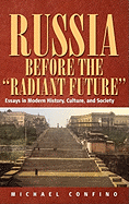 Russia Before The 'Radiant Future': Essays in Modern History, Culture, and Society