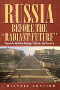 Russia Before the "Radiant Future": Essays in Modern History, Culture, and Society