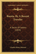 Russia, by a Recent Traveler: A Series of Letters (1859)