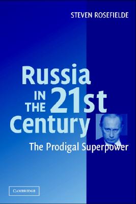 Russia in the 21st Century: The Prodigal Superpower - Rosefielde, Steven