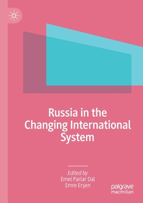 Russia in the Changing International System - Parlar Dal, Emel (Editor), and Er en, Emre (Editor)