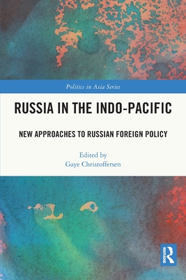 Russia in the Indo-Pacific: New Approaches to Russian Foreign Policy - Christoffersen, Gaye (Editor)