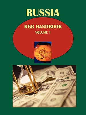 Russia KGB Handbook Volume 1 National Security and Intelligence: Past, Present and Future - Ibp Usa, Usa (Editor)