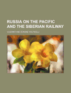 Russia on the Pacific and the Siberian Railway