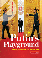 Russia: Putin's Playground: Empire, Revolution, and the new Tsar