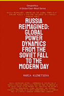 Russia Reimagined: Global Power Dynamics From The Soviet Fall To The Modern Day