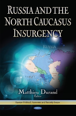 Russia & the North Caucus Insurgency - Durand, Matthieu (Editor)