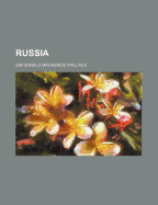 Russia (Volume 24) - Wallace, Donald MacKenzie, Sir, and Wallace, Donald MacKenzie, Sir