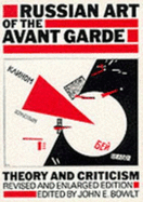 Russian Art of the Avant-Garde: Theory and Criticism, 1902-1934, with 105 Illustrations - Bowlt, John E
