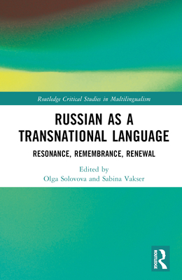 Russian as a Transnational Language: Resonance, Remembrance, Renewal - Solovova, Olga (Editor), and Vakser, Sabina (Editor)