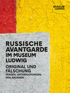 Russian Avant-Garde at the Museum Ludwig: Original and Fake. Questions, Research, Explanations