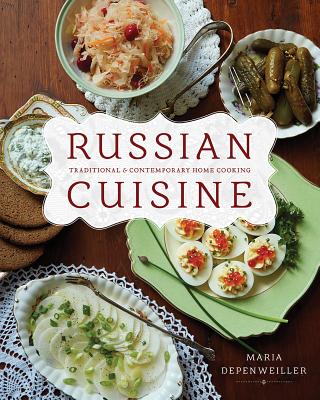 Russian Cuisine: Traditional and Contemporary Home Cooking - Depenweiller, Maria