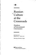 Russian Culture at the Crossroads: Paradoxes of Postcommunist Consciousness - Shalin, Dmitri N