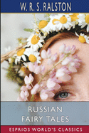 Russian Fairy Tales (Esprios Classics): A Choice Collection of Muscovite Folk-Lore