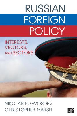 Russian Foreign Policy: Interests, Vectors, and Sectors - Gvosdev, Nikolas K., and Marsh, Christopher