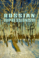 Russian Impressionism: Paintings 1870-1970 - Lenyashin, Vladimir, and Kruglov, Vladimir, and MacInnes, Kenneth (Translated by)