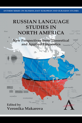 Russian Language Studies in North America: New Perspectives from Theoretical and Applied Linguistics - Makarova, Veronika (Editor)