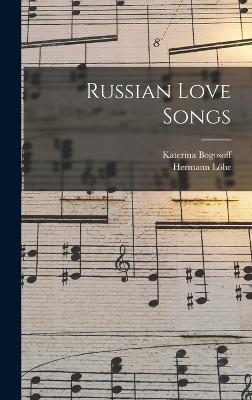 Russian Love Songs - Lhr, Hermann, and Bogosoff, Katerina