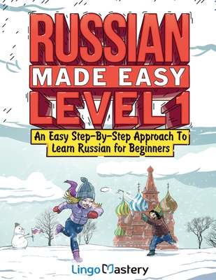 Russian Made Easy Level 1: An Easy Step-By-Step Approach To Learn Russian for Beginners (Textbook + Workbook Included) - Lingo Mastery