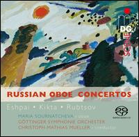 Russian Oboe Concertos: Eshpai, Kikta, Rubtsov - Maria Sournatcheva (oboe); Gottingen Symphony Orchestra; Christoph-Mathias Mueller (conductor)