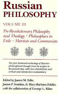 Russian Philosophy. Volume 3: Pre-Revolutionary Philosophy and Theology; Philosophers in Exile; Marxists and Communists - Edie, James M, and Scanlan, James P (Contributions by), and Zeldin, Mary-Barbara (Contributions by)