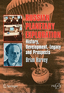 Russian Planetary Exploration: History, Development, Legacy, Prospects