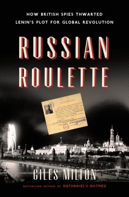 Russian Roulette: How British Spies Thwarted Lenin's Plot for Global Revolution - Milton, Giles