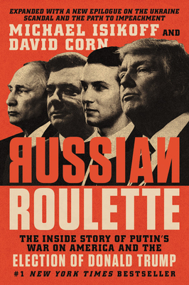 Russian Roulette: The Inside Story of Putin's War on America and the Election of Donald Trump - Isikoff, Michael, and Corn, David