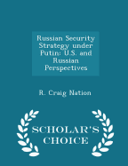 Russian Security Strategy Under Putin: U.S. and Russian Perspectives - Scholar's Choice Edition
