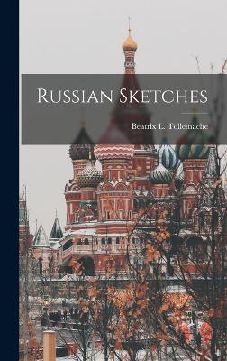 Russian Sketches - Tollemache, Beatrix L