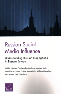 Russian Social Media Influence: Understanding Russian Propaganda in Eastern Europe - Helmus, Todd C, and Bodine-Baron, Elizabeth, and Radin, Andrew