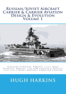 Russian/Soviet Aircraft Carrier & Carrier Aviation Design & Evolution Volume 1: Seaplane Carriers, Project 71/72, Graf Zeppelin, Project 1123 Asw Cruiser & Project 1143-1143.4 Heavy Aircraft Carrying Cruiser