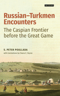 Russian-Turkmen Encounters: The Caspian Frontier Before the Great Game