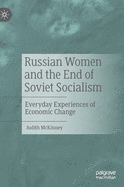 Russian Women and the End of Soviet Socialism: Everyday Experiences of Economic Change