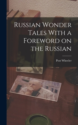 Russian Wonder Tales With a Foreword on the Russian - Wheeler, Post
