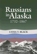 Russians in Alaska: 1732-1867 - Black, Lydia