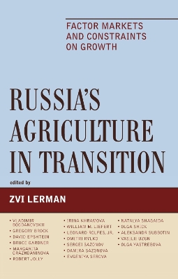 Russia's Agriculture in Transition: Factor Markets and Constraints on Growth - Lerman, Zvi (Editor), and Bogdanovskii, Vladimir (Contributions by), and Brock, Gregory (Contributions by)