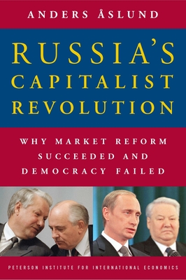 Russia's Capitalist Revolution: Why Market Reform Succeeded and Democracy Failed - slund, Anders