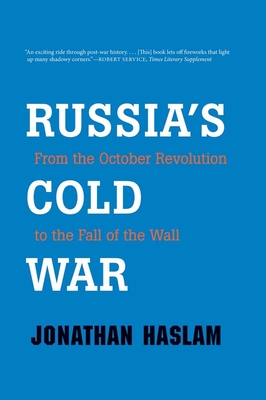 Russia's Cold War: From the October Revolution to the Fall of the Wall - Haslam, Jonathan