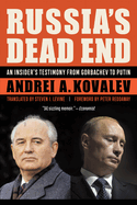 Russia's Dead End: An Insider's Testimony from Gorbachev to Putin