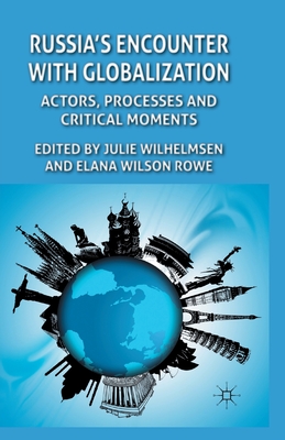 Russia's Encounter with Globalization: Actors, Processes and Critical Moments - Wilhelmsen, J (Editor), and Rowe, E Wilson (Editor)