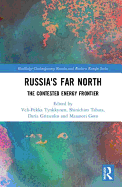 Russia's Far North: The Contested Energy Frontier